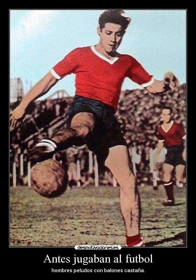 Antes jugaban al futbol -