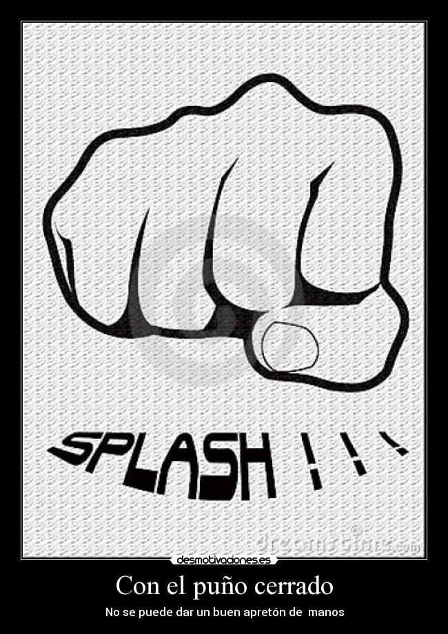 Con el puño cerrado - No se puede dar un buen apretón de manos