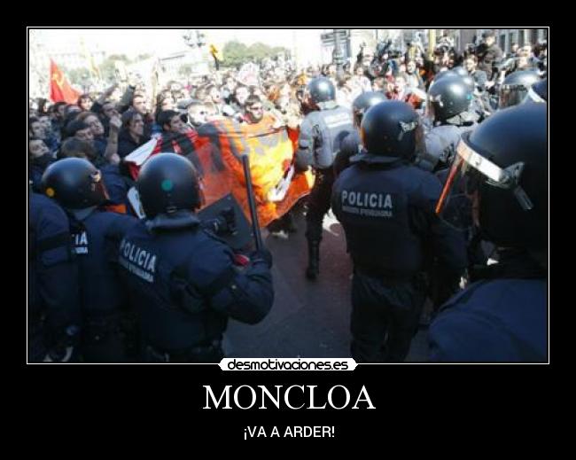 MONCLOA - ¡VA A ARDER!