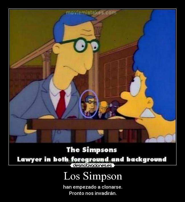 Los Simpson - han empezado a clonarse.
Pronto nos invadirán.