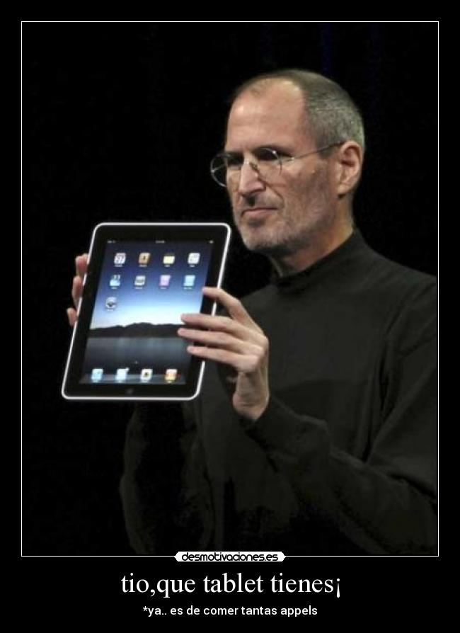 tio,que tablet tienes¡ - *ya.. es de comer tantas appels