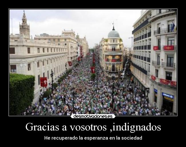 Gracias a vosotros ,indignados - He recuperado la esperanza en la sociedad