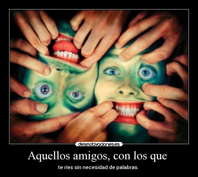 Aquellos amigos, con los que -