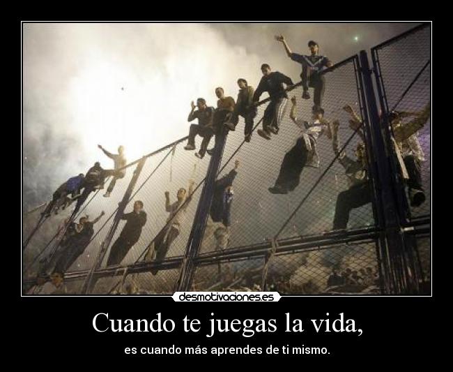 Cuando te juegas la vida, - 