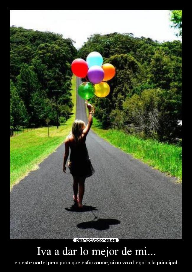 Iva a dar lo mejor de mi... - en este cartel pero para que esforzarme, si no va a llegar a la principal.