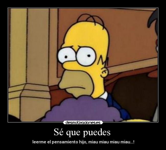 Sé que puedes - leerme el pensamiento hijo, miau miau miau miau...!