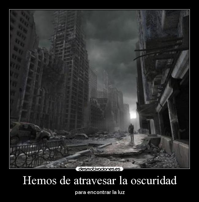 Hemos de atravesar la oscuridad -