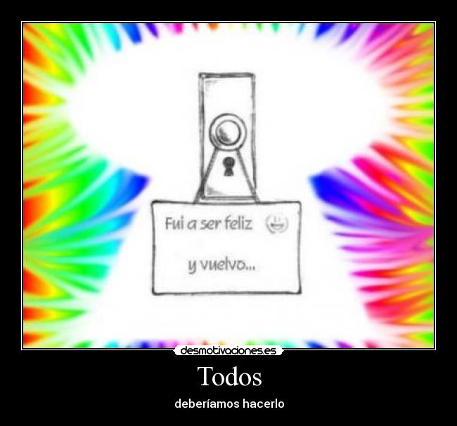 Todos - deberíamos hacerlo