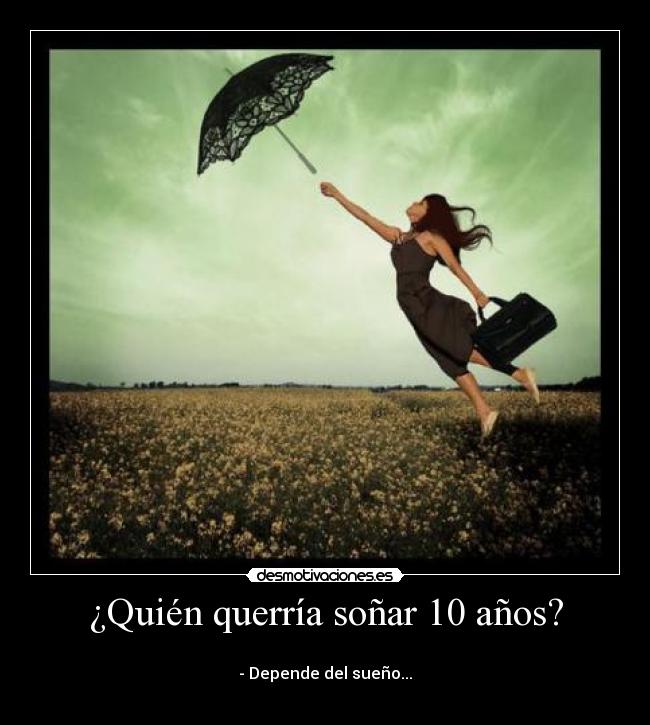 ¿Quién querría soñar 10 años? - 