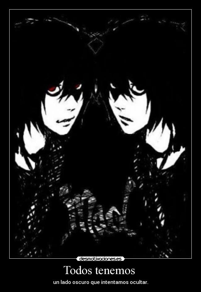 Todos tenemos  - un lado oscuro que intentamos ocultar.