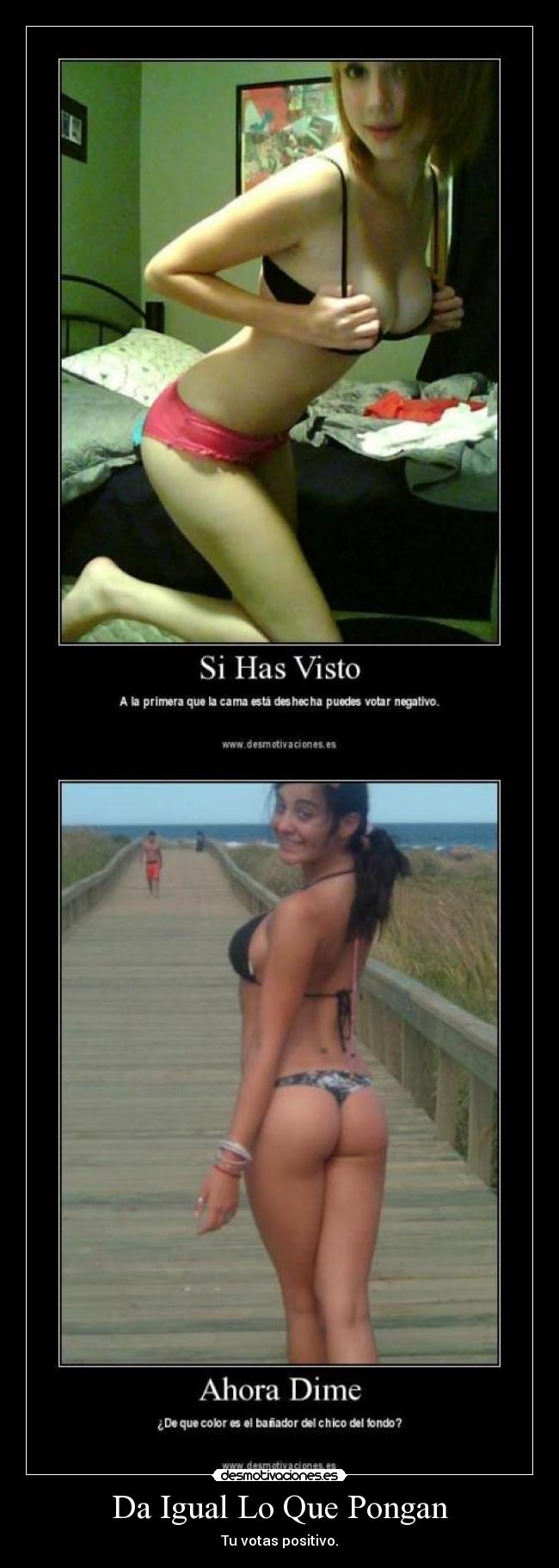 Da Igual Lo Que Pongan - Tu votas positivo.