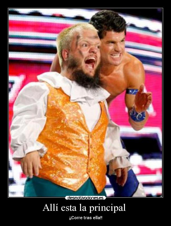 Allí esta la principal  - ¡¡Corre tras ella!!
