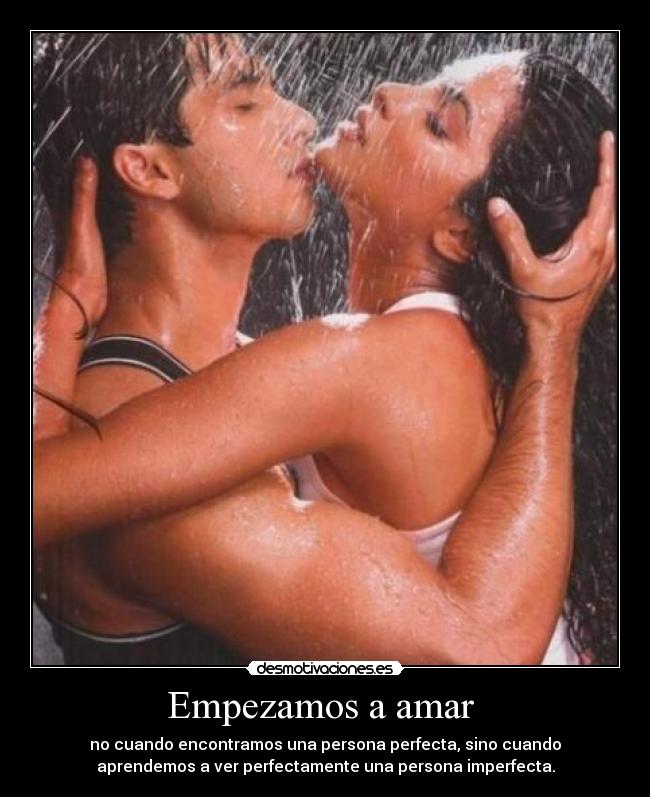 Empezamos a amar - no cuando encontramos una persona perfecta, sino cuando
aprendemos a ver perfectamente una persona imperfecta.