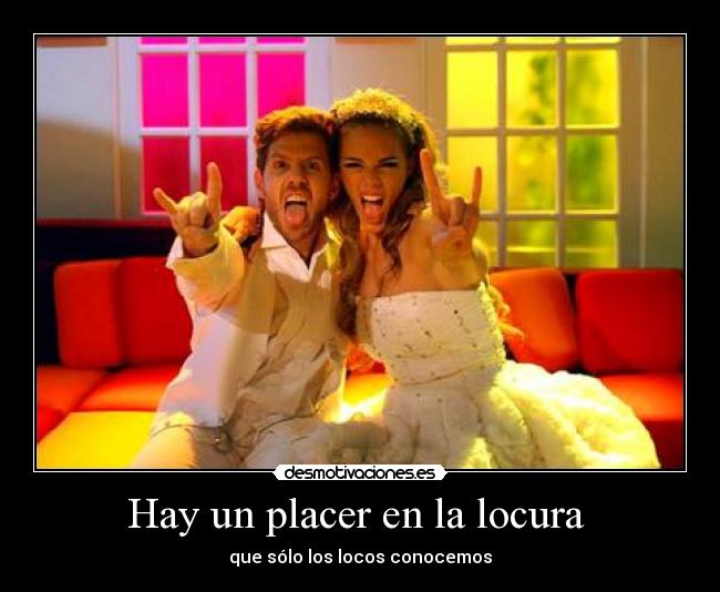 Hay un placer en la locura -