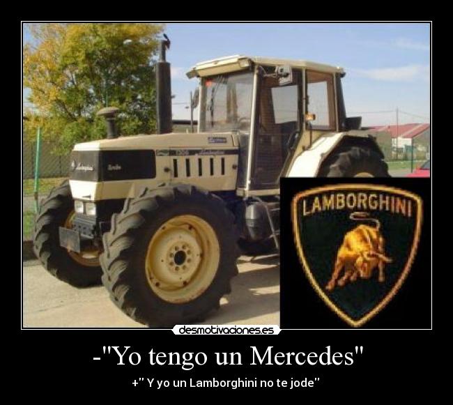 -Yo tengo un Mercedes - + Y yo un Lamborghini no te jode