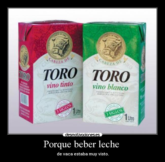 Porque beber leche  - de vaca estaba muy visto.