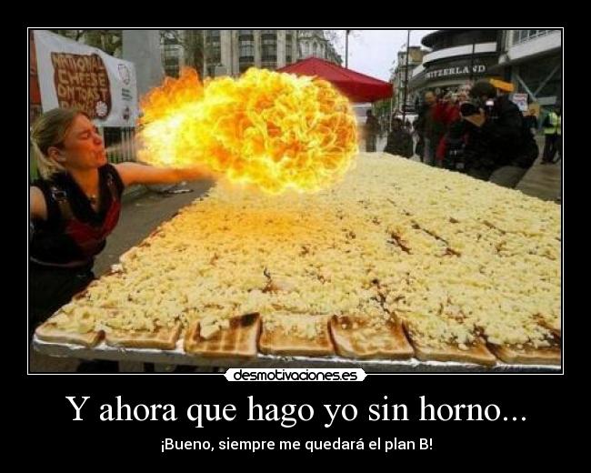 Y ahora que hago yo sin horno... - 