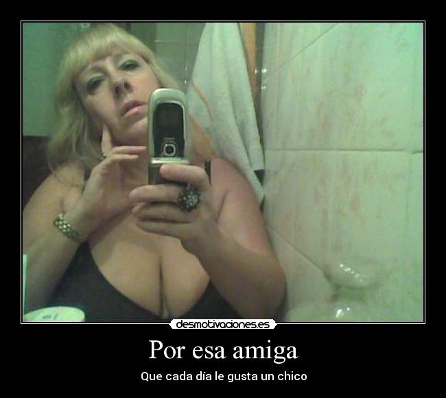 Por esa amiga - Que cada día le gusta un chico