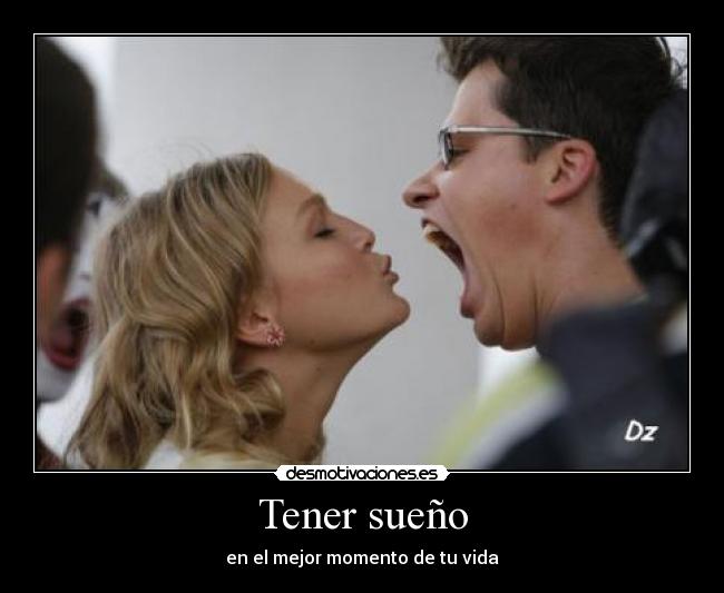 Tener sueño - en el mejor momento de tu vida