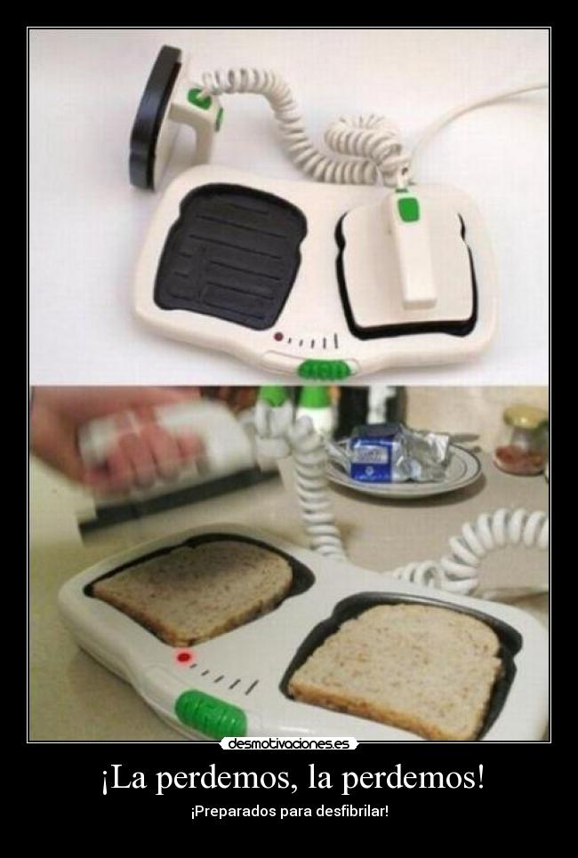 ¡La perdemos, la perdemos! - ¡Preparados para desfibrilar!