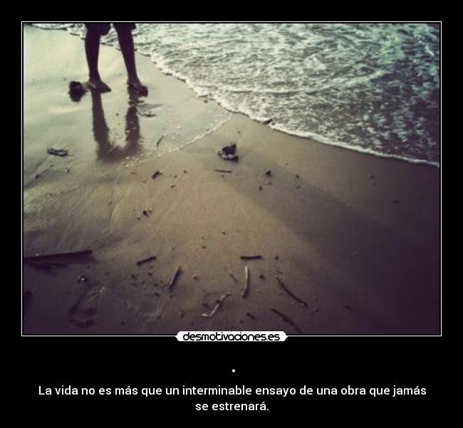 carteles vida mas que interminable ensayo una obra que jamas estrenara desmotivaciones