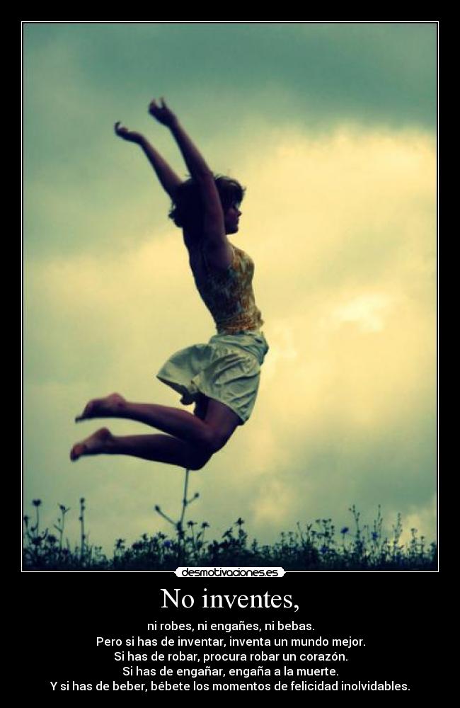 No inventes, -