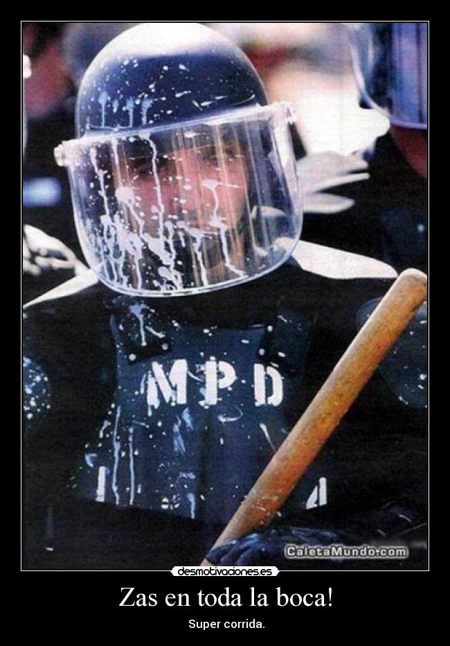 Zas en toda la boca! - Super corrida.