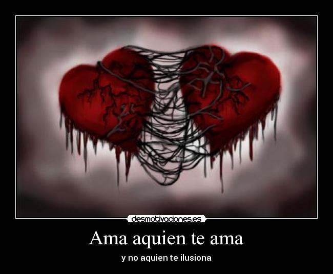 Ama aquien te ama - y no aquien te ilusiona