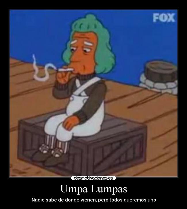 Umpa Lumpas - Nadie sabe de donde vienen, pero todos queremos uno