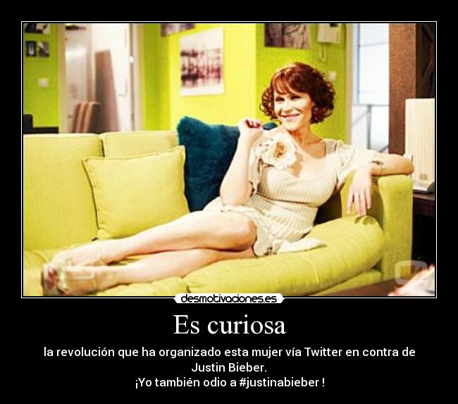 Es curiosa - la revolución que ha organizado esta mujer vía Twitter en contra de Justin Bieber.
¡Yo también odio a #justinabieber !
