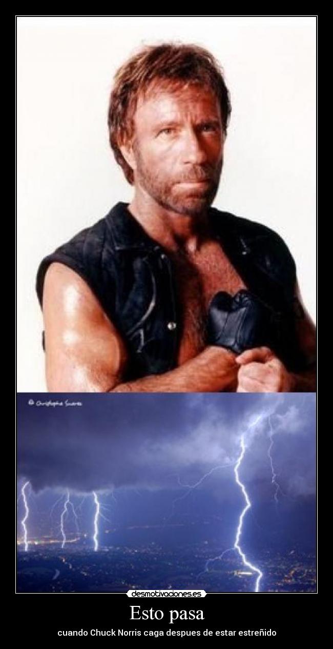 Esto pasa - cuando Chuck Norris caga despues de estar estreñido
