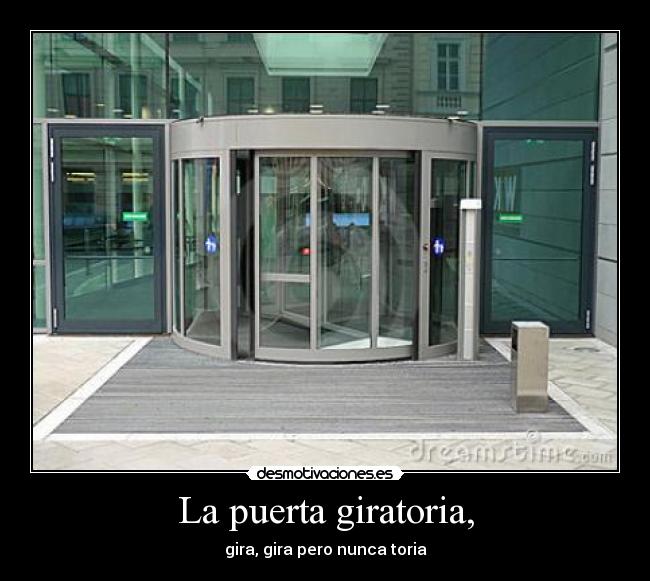 La puerta giratoria, - gira, gira pero nunca toria