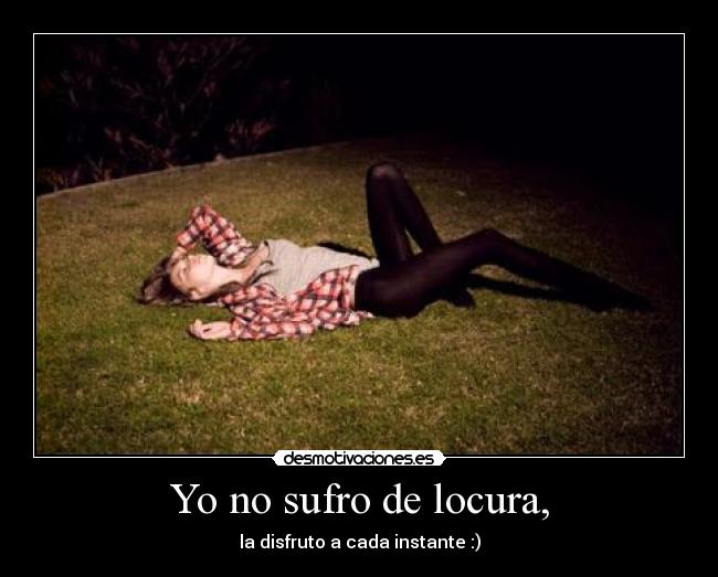Yo no sufro de locura, - 