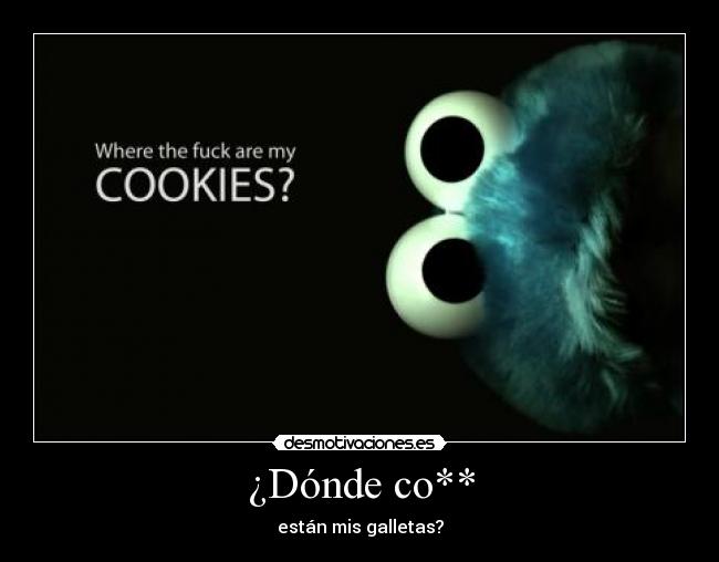 ¿Dónde co** - están mis galletas?