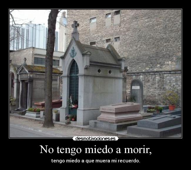 No tengo miedo a morir, -