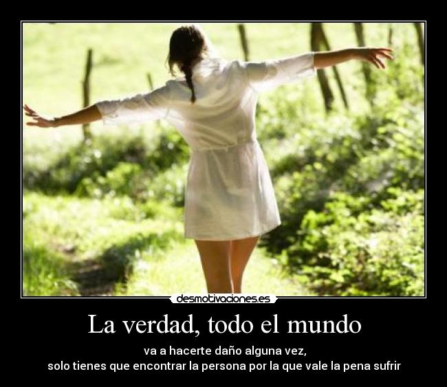 La verdad, todo el mundo -