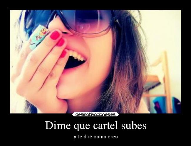 Dime que cartel subes -