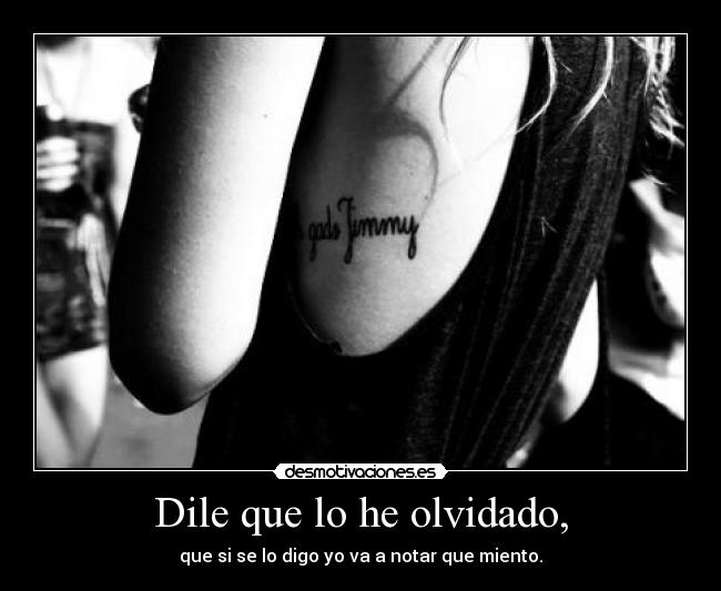 Dile que lo he olvidado, - 