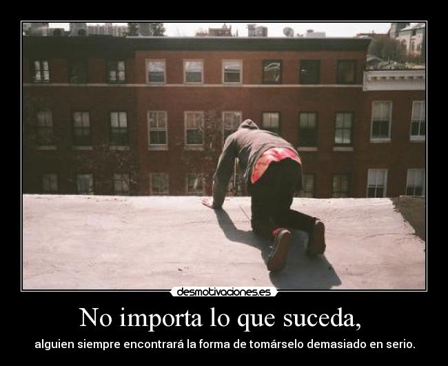 No importa lo que suceda, -