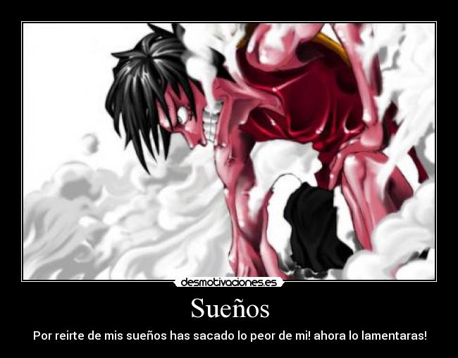 Sueños - Por reirte de mis sueños has sacado lo peor de mi! ahora lo lamentaras!