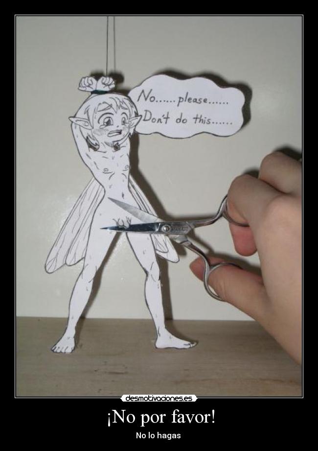 ¡No por favor! - No lo hagas 