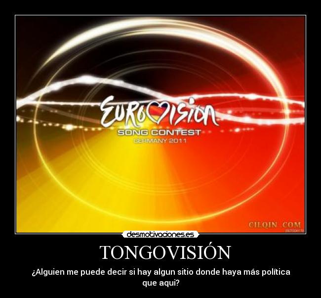   TONGOVISIÓN - ¿Alguien me puede decir si hay algun sitio donde haya más política que aqui?