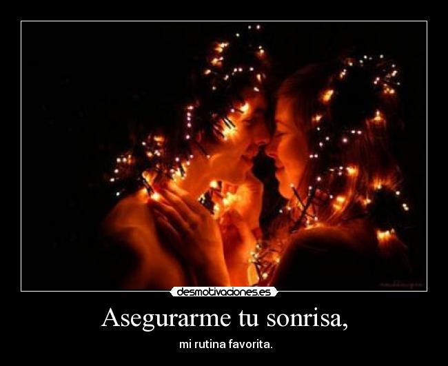 Asegurarme tu sonrisa, -