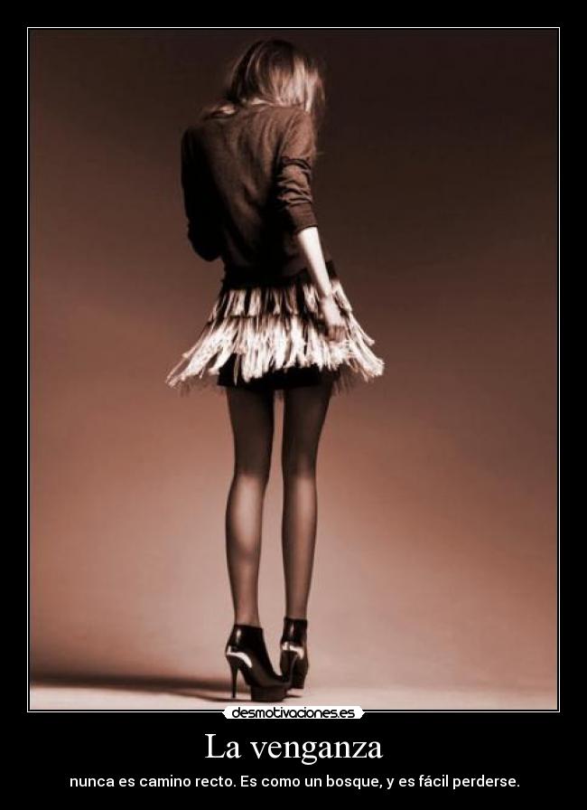 La venganza - nunca es camino recto. Es como un bosque, y es fácil perderse.