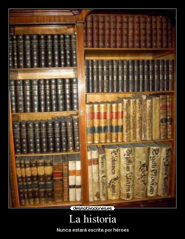 La historia - Nunca estará escrita por héroes