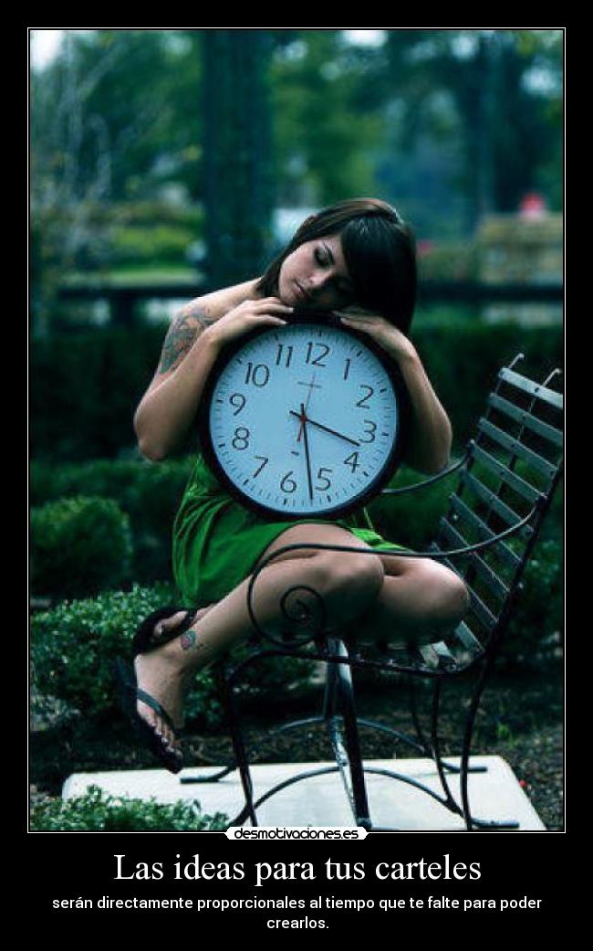 Las ideas para tus carteles - serán directamente proporcionales al tiempo que te falte para poder crearlos.