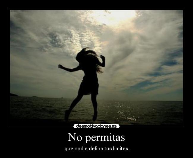 No permitas - que nadie defina tus límites.