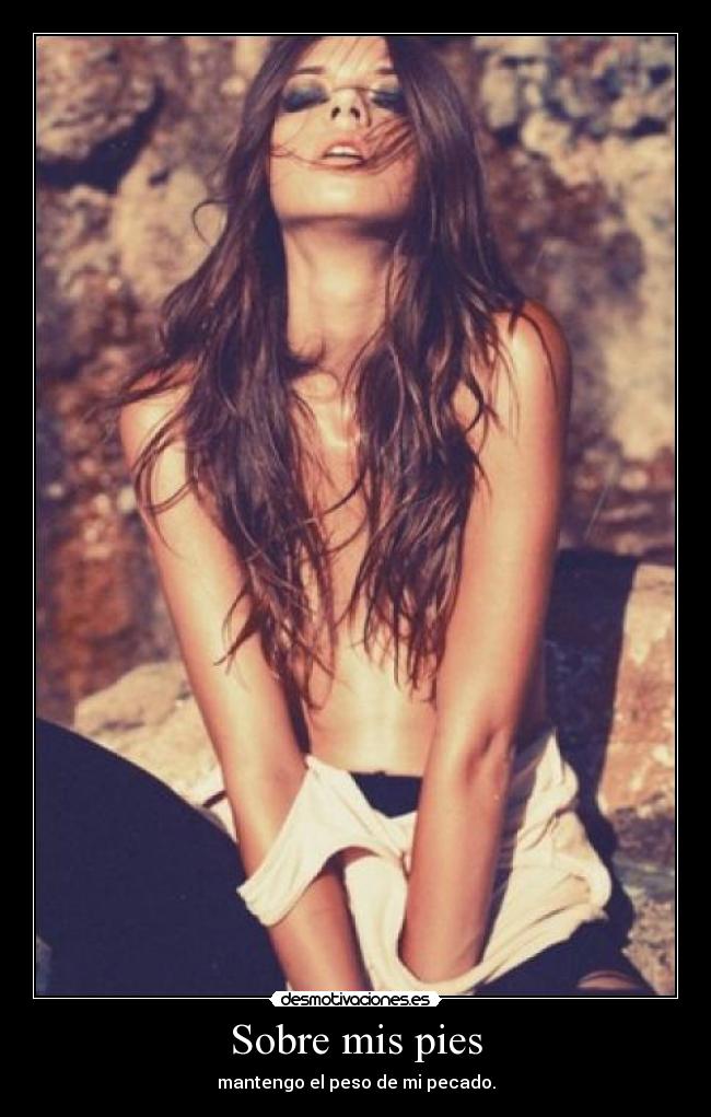 Sobre mis pies - mantengo el peso de mi pecado.
