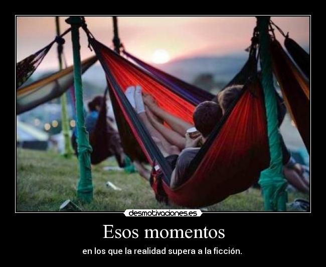 Esos momentos - en los que la realidad supera a la ficción. 