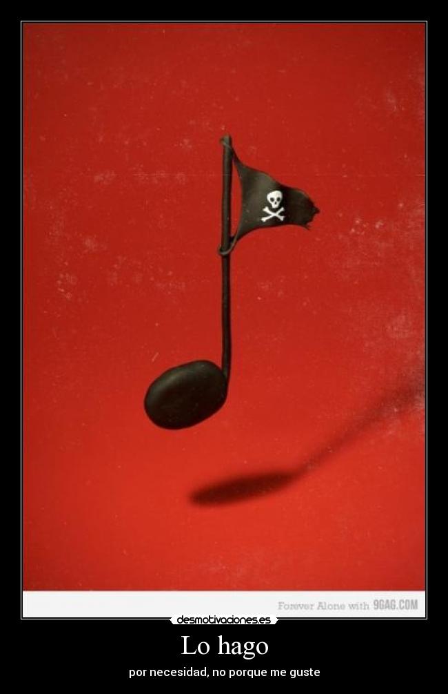 Lo hago - por necesidad, no porque me guste